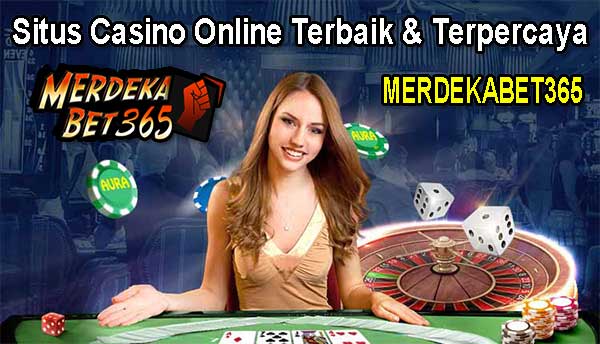 Situs Casino Online Terbaik dan Terpercaya Merdekabet365